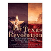 The Texas Revolution: The History and Legacy of the Lone Star State's War for Independence from Mexico - Paperback