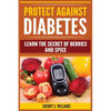 Protect Against Diabetes: Learn The Secret Of Berries And Spice (Without Drugs, Type I & II, Treatment, Overcome, Prevent) - Paperback