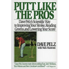 Putt Like the Pros: Dave Pelz's Scientific Guide to Improvin - Paperback
