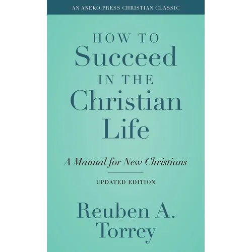 How to Succeed in the Christian Life: A Manual for New Christians - Paperback