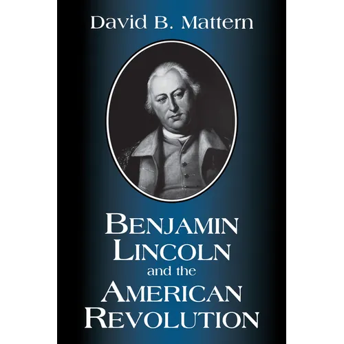 Benjamin Lincoln and the American Revolution - Paperback