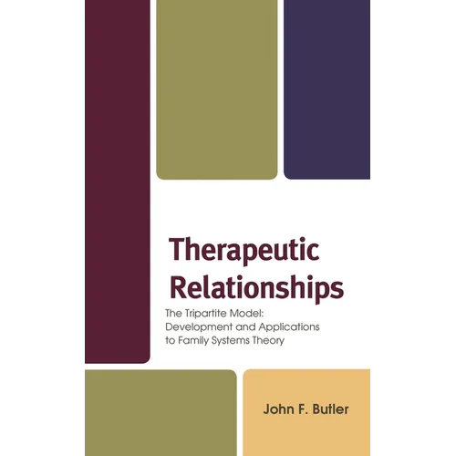 Therapeutic Relationships: The Tripartite Model: Development and Applications to Family Systems Theory - Hardcover