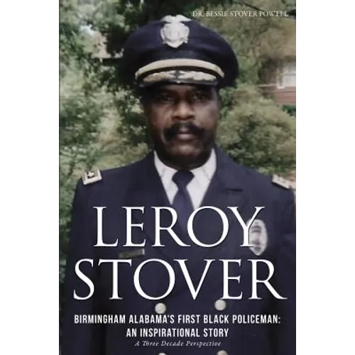 Leroy Stover, Birmingham, Alabama's First Black Policeman: An Inspirational Story - Paperback