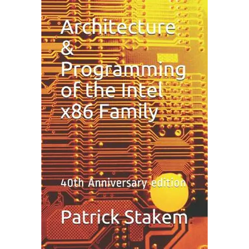 Architecture & Programming of the Intel X86 Family: 40th Anniversary Edition - Paperback