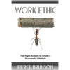 Work Ethic: The Right Actions to Create a Successful Lifestyle - Paperback