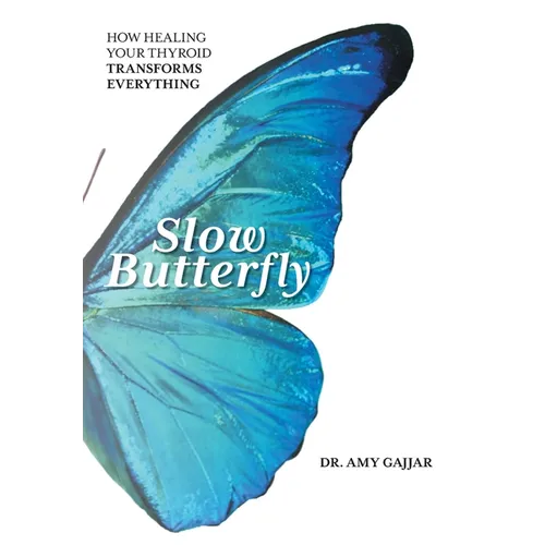 Slow Butterfly: How Healing Your Thyroid Transforms Everything - Hardcover