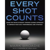 Every Shot Counts: Using the Revolutionary Strokes Gained Approach to Improve Your Golf Performance and Strategy - Hardcover