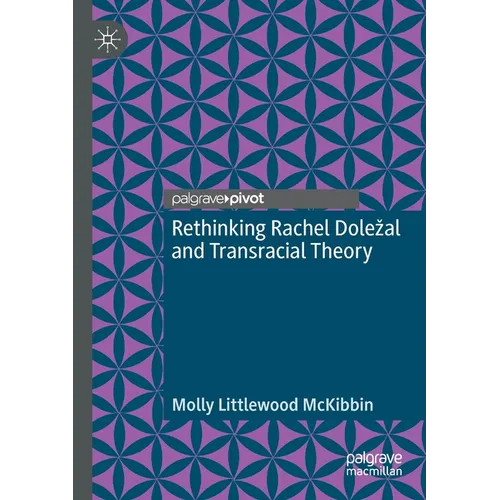 Rethinking Rachel Dolezal and Transracial Theory - Paperback