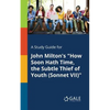 A Study Guide for John Milton's "How Soon Hath Time, the Subtle Thief of Youth (Sonnet VII)" - Paperback