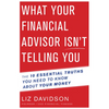 What Your Financial Advisor Isn't Telling You: The 10 Essential Truths You Need to Know about Your Money - Paperback