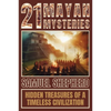 21 Mayan Mysteries: Hidden Treasures Of A Timeless Civilization - Paperback