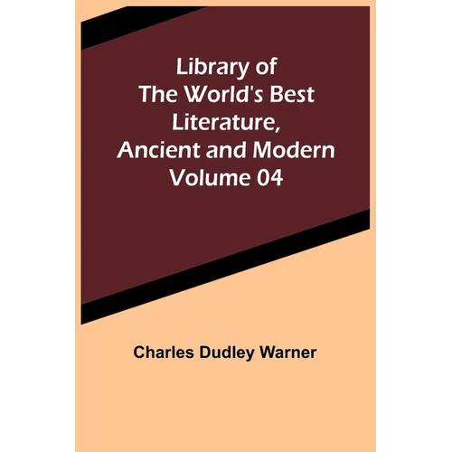 Library of the World's Best Literature, Ancient and Modern Volume 04 - Paperback