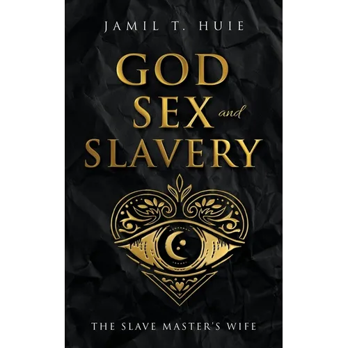 God, Sex and Slavery the Slave Master's Wife: The Slave Master's Wife - Paperback