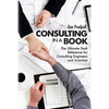 Consulting in a Book: The Ultimate Desk Reference for Consulting Engineers and Scientists - Paperback