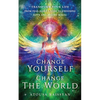Change Yourself Change The World: Transform Your Life From Fear-based Living To Choosing Love And Seeing Magic - Paperback