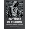 I Can't Breathe and Other Essays: Confronting Cognitive Dissonance - Paperback
