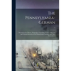 The Pennsylvania-German: Devoted to the History, Biography, Genealogy, Poetry, Folk-lore and General Interests of the Pennsylvania Germans and - Paperback
