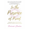 In the Presence of Proof: A Medium's View of the Afterlife and How to Create Heaven on Earth - Paperback
