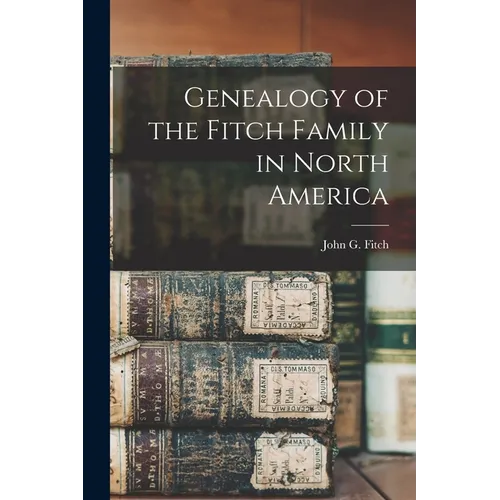 Genealogy of the Fitch Family in North America - Paperback