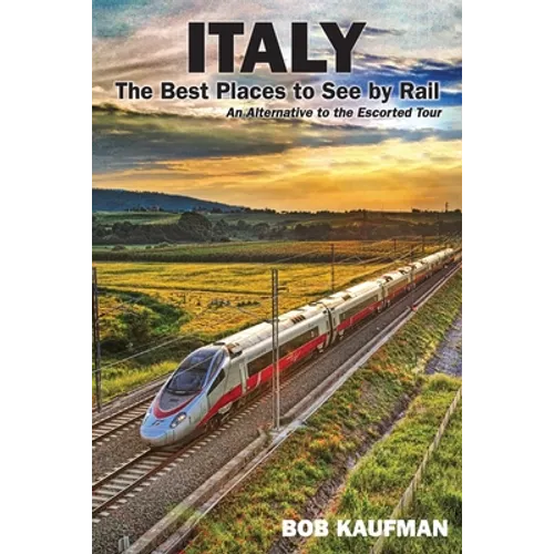 Italy The Best Places to See by Rail: An alternative to the escorted tour - Paperback