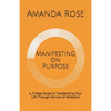 Manifesting on Purpose: A 3 Week Guide to Transforming Your Life Through the Law of Attraction - Paperback