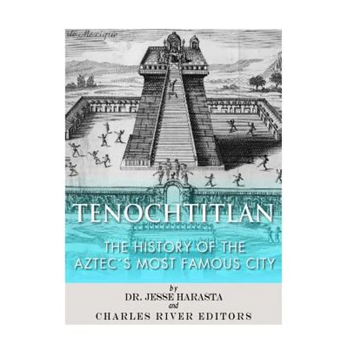 Tenochtitlan: The History of the Aztec's Most Famous City - Paperback