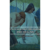Psychology Religion and Healing - Hardcover
