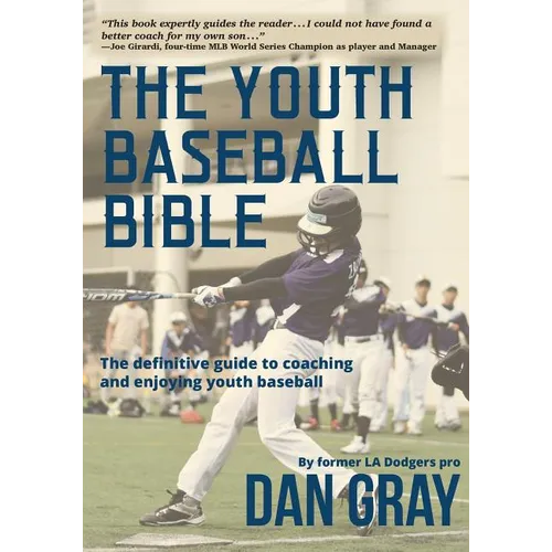 Youth Baseball Bible: The Definitive Guide to Youth Baseball Coaching - Paperback