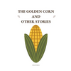The Golden Corn and Other Stories - Paperback