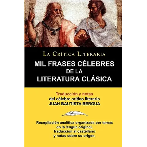 Mil Frases Celebres de la Literatura Clasica. La Critica Literaria. Traducido y Anotado Por Juan B. Bergua. - Paperback