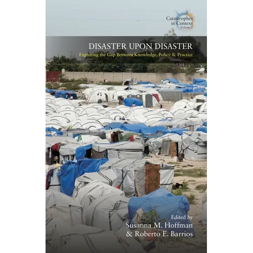Disaster Upon Disaster: Exploring the Gap Between Knowledge, Policy and Practice - Paperback