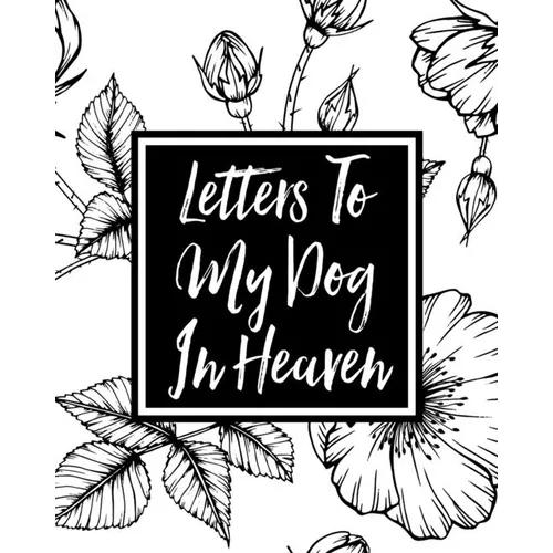 Letters to My Dog in Heaven: Pet Loss Grief Heartfelt Loss Bereavement Gift Best Friend Dog Lovers - Paperback