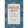 The Bright Ages: A New History of Medieval Europe - Paperback