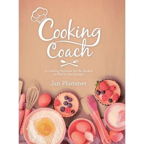 Cooking Coach: A Cooking Playbook for the Rookie, as Well as the Semipro - Hardcover