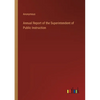 Annual Report of the Superintendent of Public Instruction - Paperback