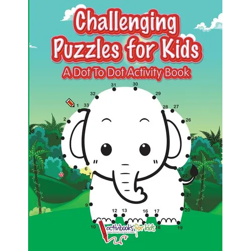 Challenging Puzzles for Kids: A Dot To Dot Activity Book - Paperback