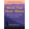 Words That Heal the Blues: Affirmations & Meditations for Living Optimally with Mood Disorders - Paperback