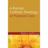 A Roman Catholic Theology of Pastoral Care - Paperback
