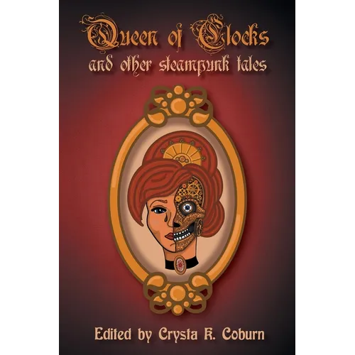 The Queen of Clocks and Other Steampunk Tales - Paperback