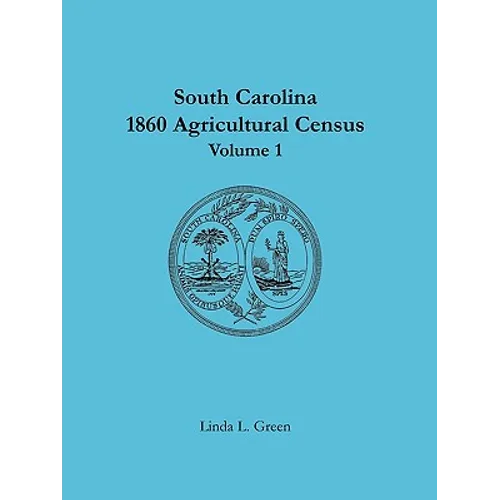 South Carolina 1860 Agricultural Census: Volume 1 - Paperback