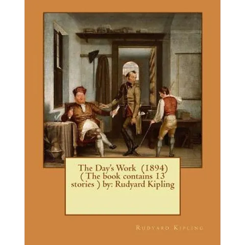 The Day's Work (1894) ( The book contains 13 stories ) by: Rudyard Kipling - Paperback