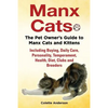 Manx Cats, The Pet Owner's Guide to Manx Cats and Kittens, Including Buying, Daily Care, Personality, Temperament, Health, Diet, Clubs and Breeders - Paperback