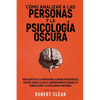 Cómo analizar a las personas y la psicología oscura: Guía secreta de la persuasión, la guerra psicológica, el engaño, el control mental, la negociació - Paperback