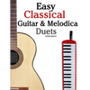 Easy Classical Guitar & Melodica Duets: Featuring music of Bach, Mozart, Beethoven, Wagner and others. For Classical Guitar and Melodica. In Standard - Paperback