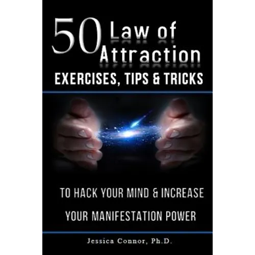 50 Law of Attraction Exercises, Tips & Tricks: To Hack Your Mind & Increase Your Manifestation Power - Paperback