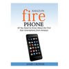 Amazon Fire Phone: All You Need to Know About the First Ever Smartphone from Amazon - Paperback