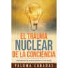 El trauma nuclear de la conciencia: El sufrimiento no resuelto en la historia evolutiva personal - Paperback