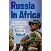 Russia in Africa: Resurgent Great Power or Bellicose Pretender? - Paperback