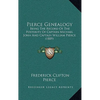 Pierce Genealogy: Being The Record Of The Posterity Of Captain Michael John And Captain William Pierce (1889) - Paperback