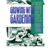 Growing with Gardening: A Twelve-month Guide for Therapy, Recreation, and Education - Paperback